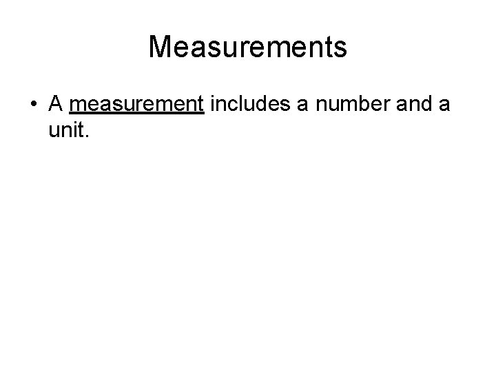 Measurements • A measurement includes a number and a unit. 