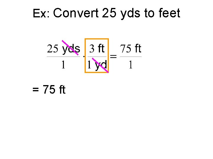 Ex: Convert 25 yds to feet = 75 ft 