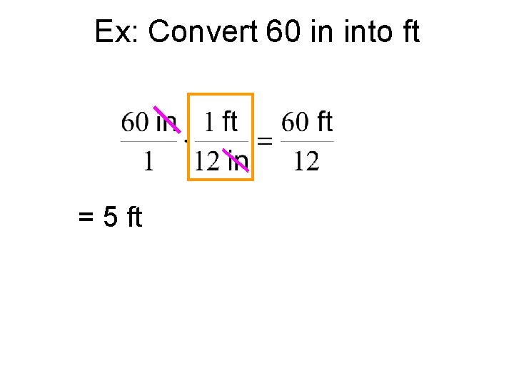 Ex: Convert 60 in into ft = 5 ft 