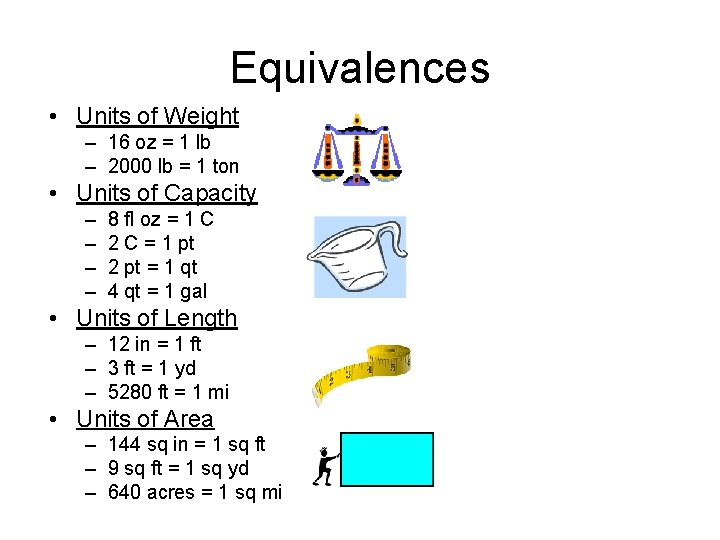 Equivalences • Units of Weight – 16 oz = 1 lb – 2000 lb