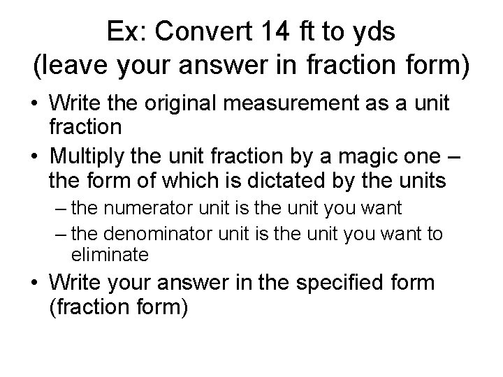 Ex: Convert 14 ft to yds (leave your answer in fraction form) • Write