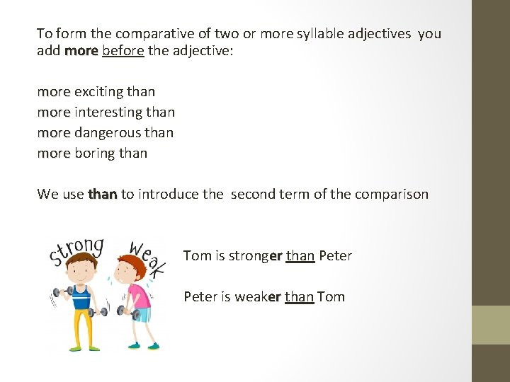 To form the comparative of two or more syllable adjectives you add more before