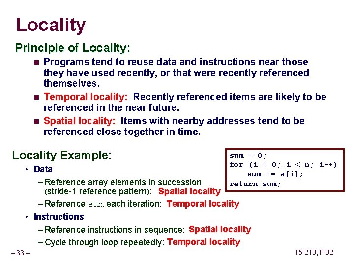 Locality Principle of Locality: n n n Programs tend to reuse data and instructions