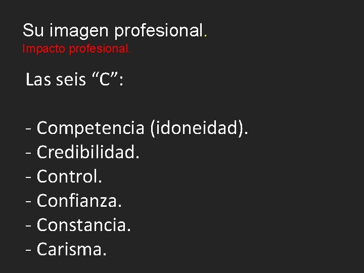 Su imagen profesional. Impacto profesional. Las seis “C”: - Competencia (idoneidad). - Credibilidad. -