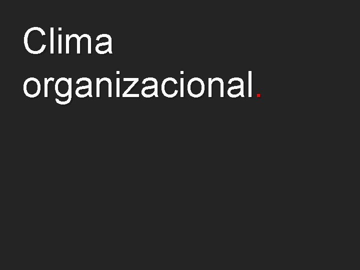 Clima organizacional. 