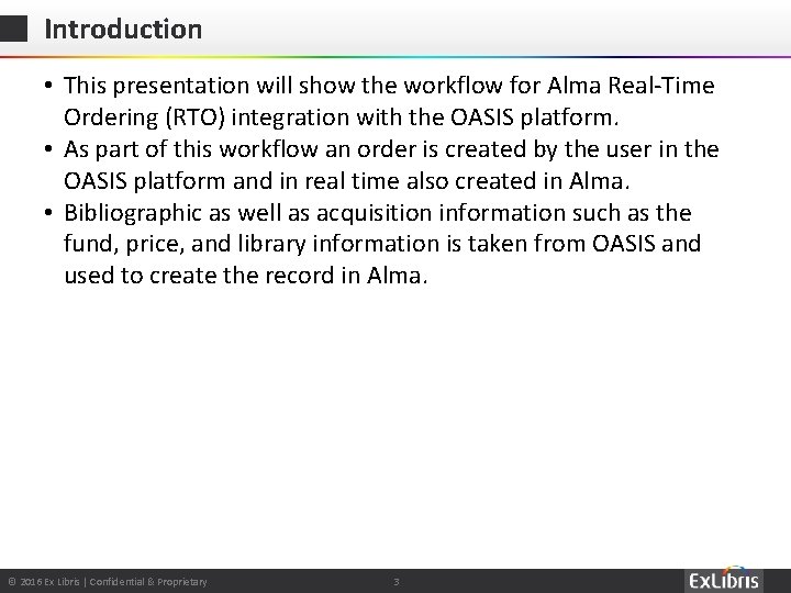 Introduction • This presentation will show the workflow for Alma Real-Time Ordering (RTO) integration