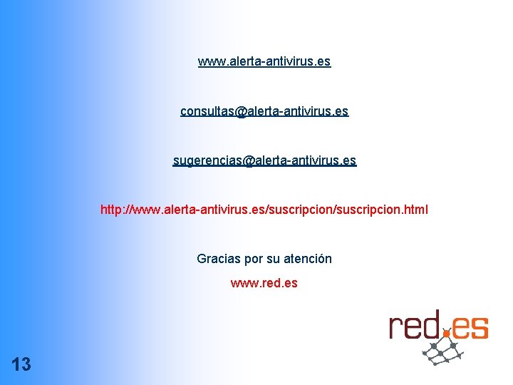 www. alerta-antivirus. es n consultas@alerta-antivirus. es sugerencias@alerta-antivirus. es http: //www. alerta-antivirus. es/suscripcion. html Gracias