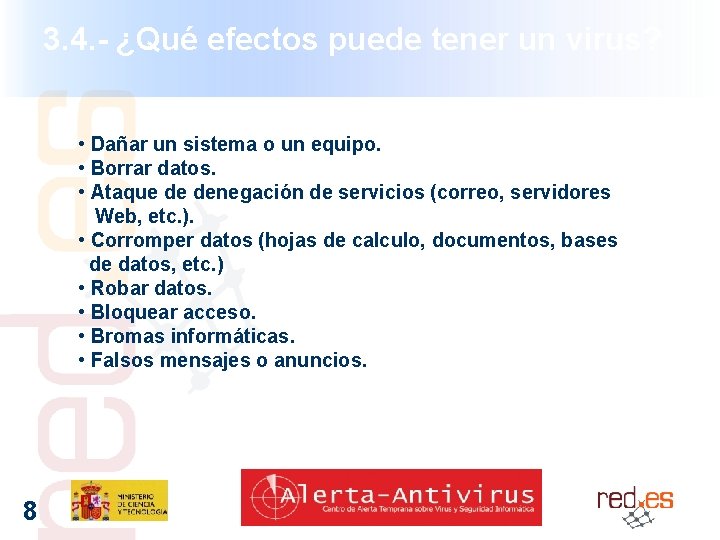 3. 4. - ¿Qué efectos puede tener un virus? • Dañar un sistema o