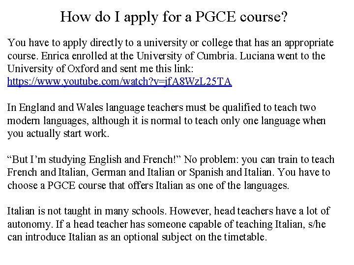 How do I apply for a PGCE course? You have to apply directly to