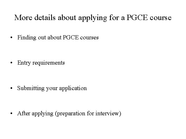 More details about applying for a PGCE course • Finding out about PGCE courses