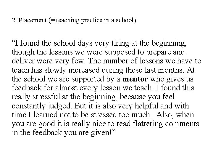 2. Placement (= teaching practice in a school) “I found the school days very