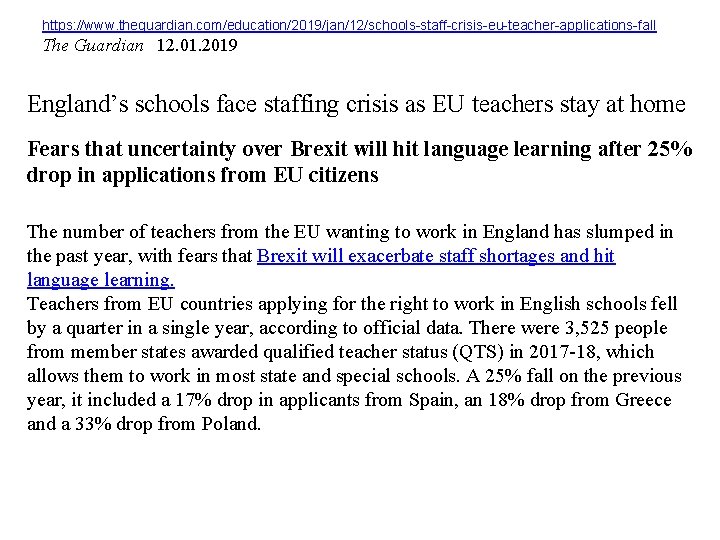 https: //www. theguardian. com/education/2019/jan/12/schools-staff-crisis-eu-teacher-applications-fall The Guardian 12. 01. 2019 England’s schools face staffing crisis