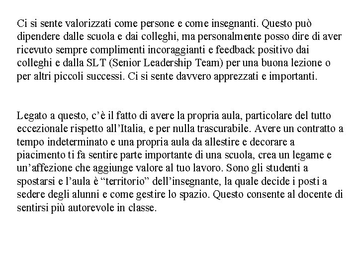 Ci si sente valorizzati come persone e come insegnanti. Questo può dipendere dalle scuola