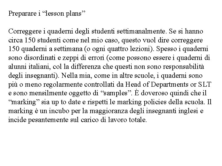 Preparare i “lesson plans” Correggere i quaderni degli studenti settimanalmente. Se si hanno circa