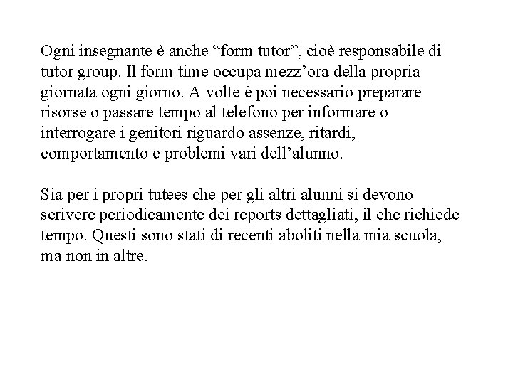 Ogni insegnante è anche “form tutor”, cioè responsabile di tutor group. Il form time