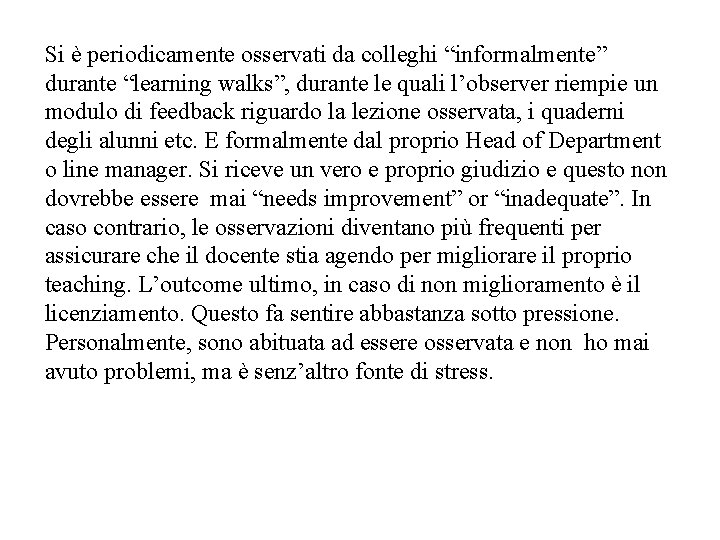 Si è periodicamente osservati da colleghi “informalmente” durante “learning walks”, durante le quali l’observer