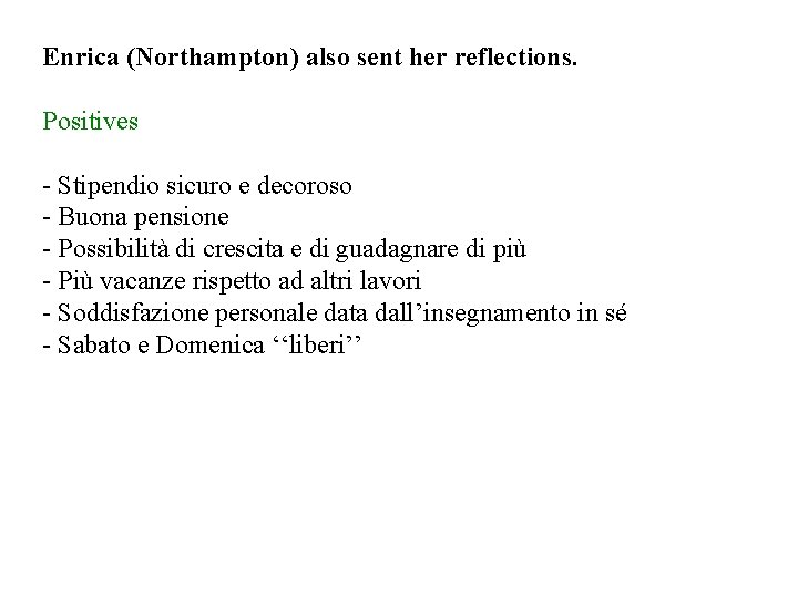 Enrica (Northampton) also sent her reflections. Positives - Stipendio sicuro e decoroso - Buona