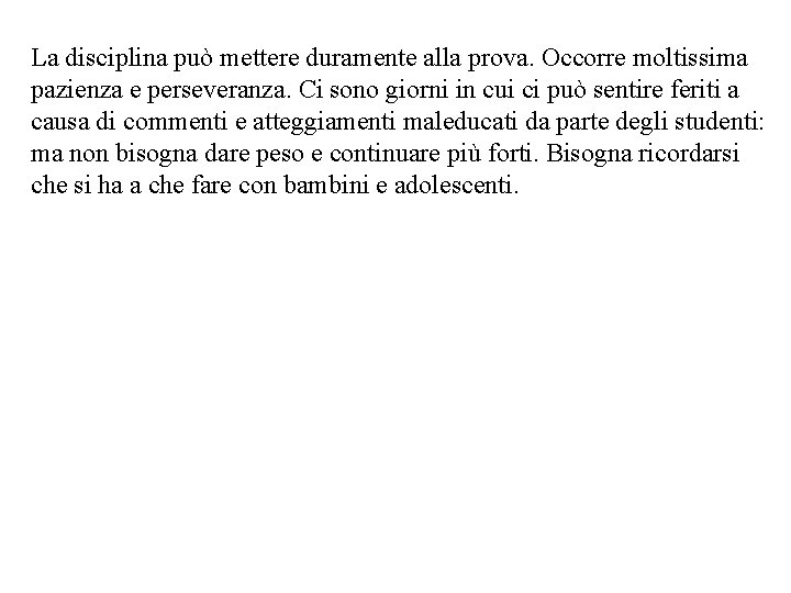 La disciplina può mettere duramente alla prova. Occorre moltissima pazienza e perseveranza. Ci sono