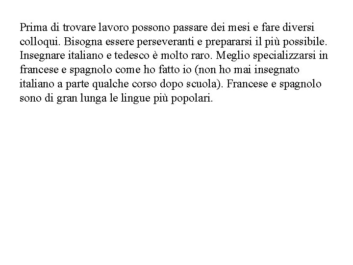 Prima di trovare lavoro possono passare dei mesi e fare diversi colloqui. Bisogna essere