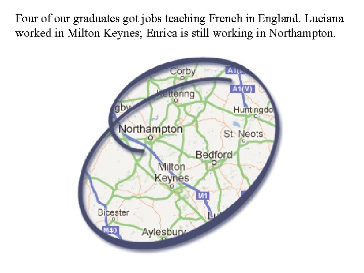 Four of our graduates got jobs teaching French in England. Luciana worked in Milton