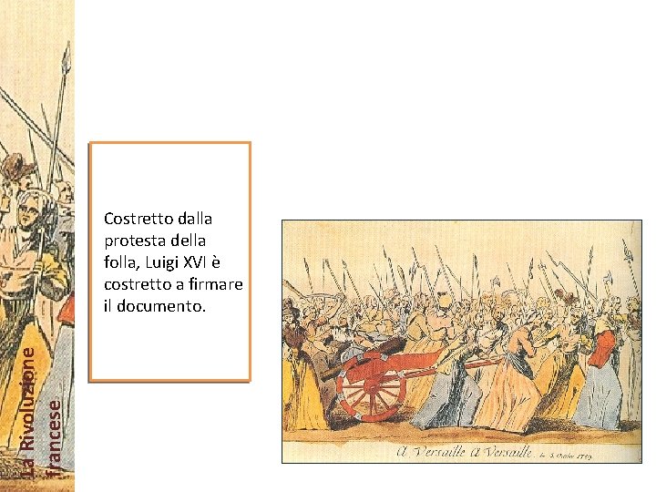 La Rivoluzione francese Costretto dalla protesta della folla, Luigi XVI è costretto a firmare