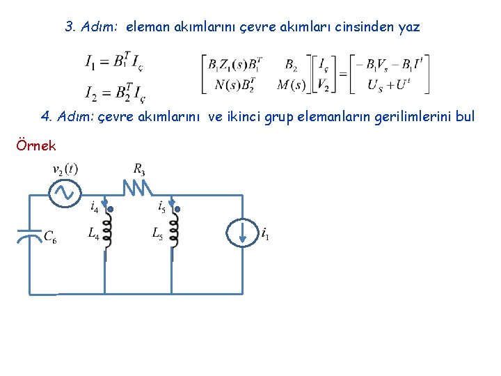 3. Adım: eleman akımlarını çevre akımları cinsinden yaz 4. Adım: çevre akımlarını ve ikinci