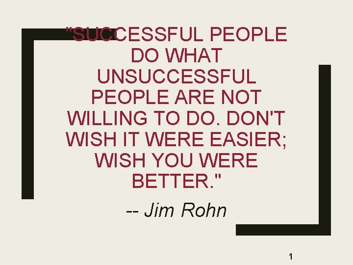 "SUCCESSFUL PEOPLE DO WHAT UNSUCCESSFUL PEOPLE ARE NOT WILLING TO DO. DON'T WISH IT