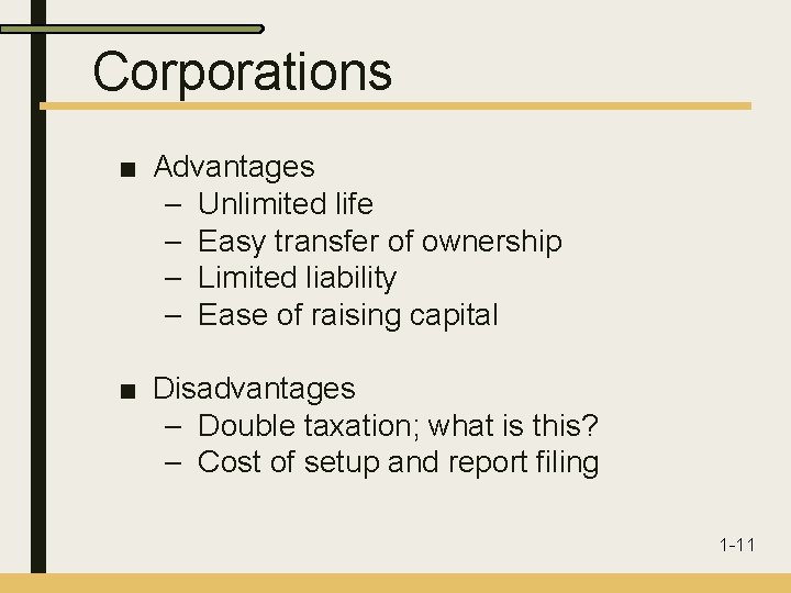 Corporations ■ Advantages – Unlimited life – Easy transfer of ownership – Limited liability