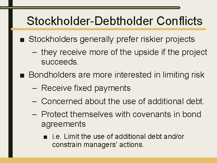 Stockholder-Debtholder Conflicts ■ Stockholders generally prefer riskier projects – they receive more of the