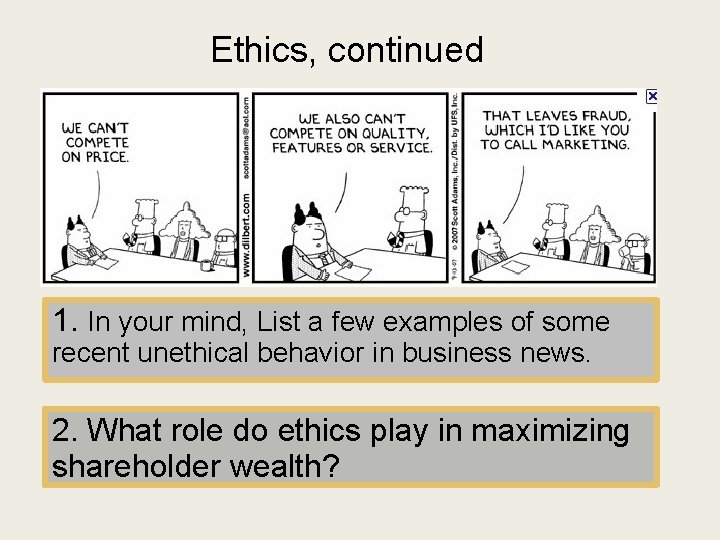 Ethics, continued 1. In your mind, List a few examples of some recent unethical