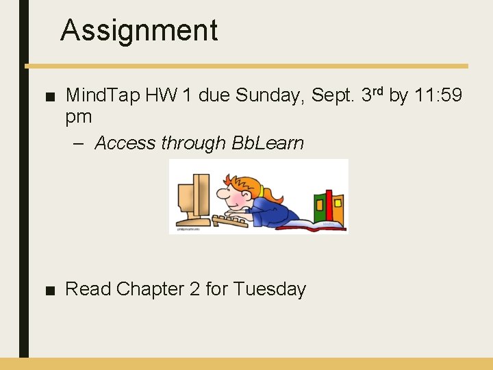 Assignment ■ Mind. Tap HW 1 due Sunday, Sept. 3 rd by 11: 59