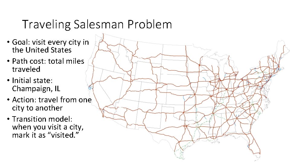 Traveling Salesman Problem • Goal: visit every city in the United States • Path