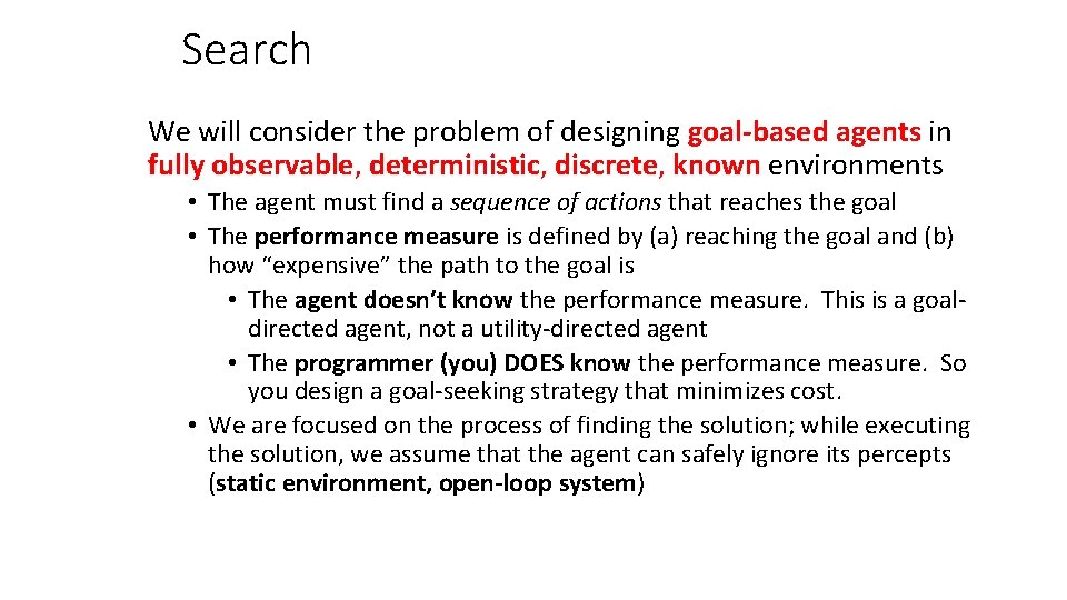 Search We will consider the problem of designing goal-based agents in fully observable, deterministic,
