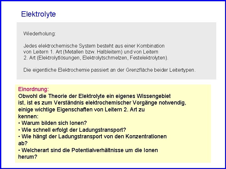 Elektrolyte Wiederholung: Jedes elektrochemische System besteht aus einer Kombination von Leitern 1. Art (Metallen