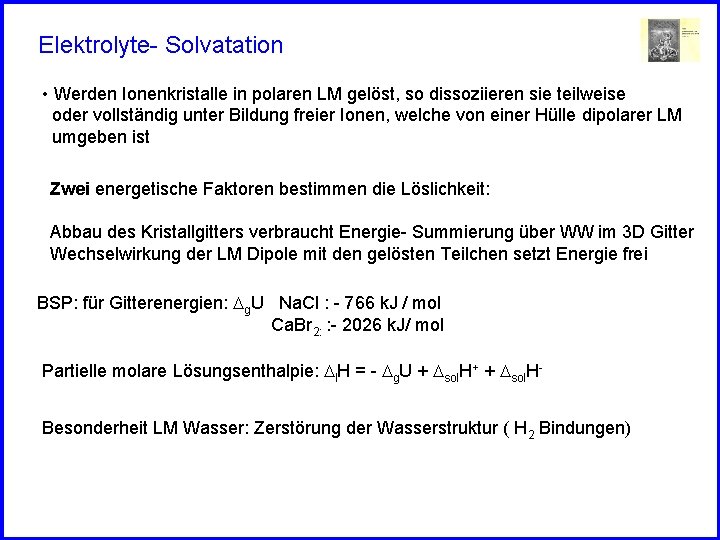 Elektrolyte- Solvatation • Werden Ionenkristalle in polaren LM gelöst, so dissoziieren sie teilweise oder