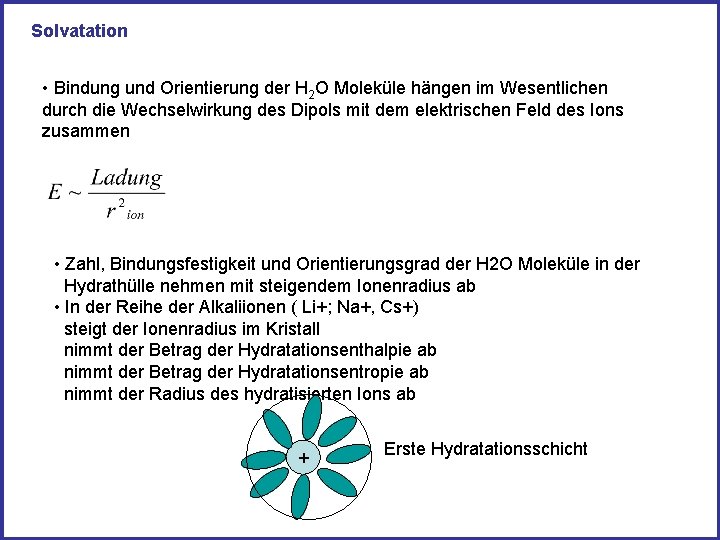 Solvatation • Bindung und Orientierung der H 2 O Moleküle hängen im Wesentlichen durch