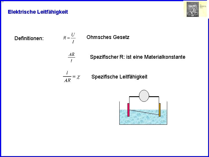 Elektrische Leitfähigkeit Definitionen: Ohmsches Gesetz Spezifischer R: ist eine Materialkonstante Spezifische Leitfähigkeit 