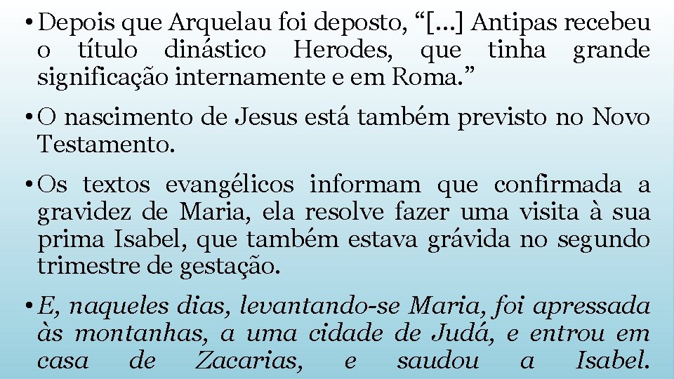  • Depois que Arquelau foi deposto, “[…] Antipas recebeu o título dinástico Herodes,