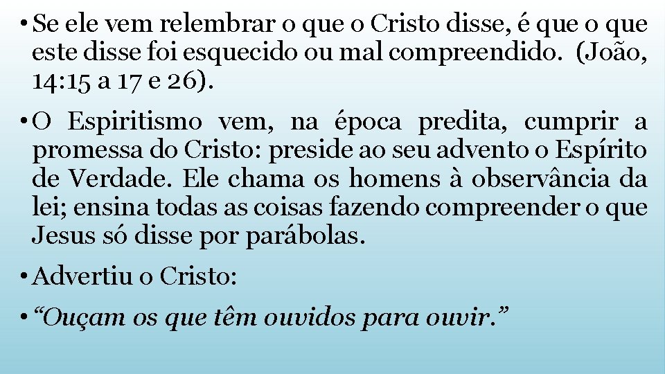  • Se ele vem relembrar o que o Cristo disse, é que o