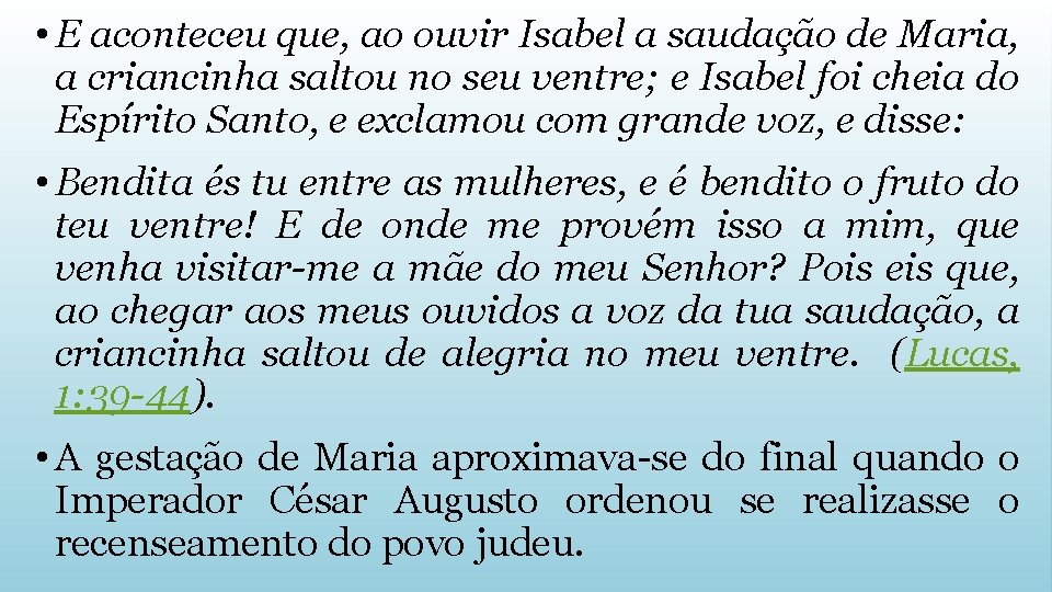  • E aconteceu que, ao ouvir Isabel a saudação de Maria, a criancinha