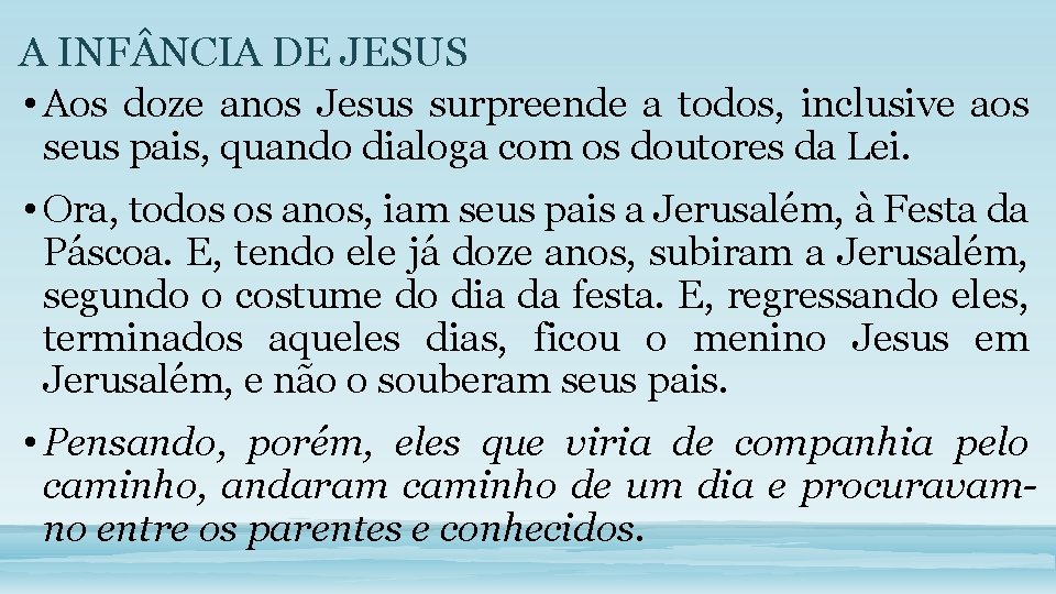 A INF NCIA DE JESUS • Aos doze anos Jesus surpreende a todos, inclusive