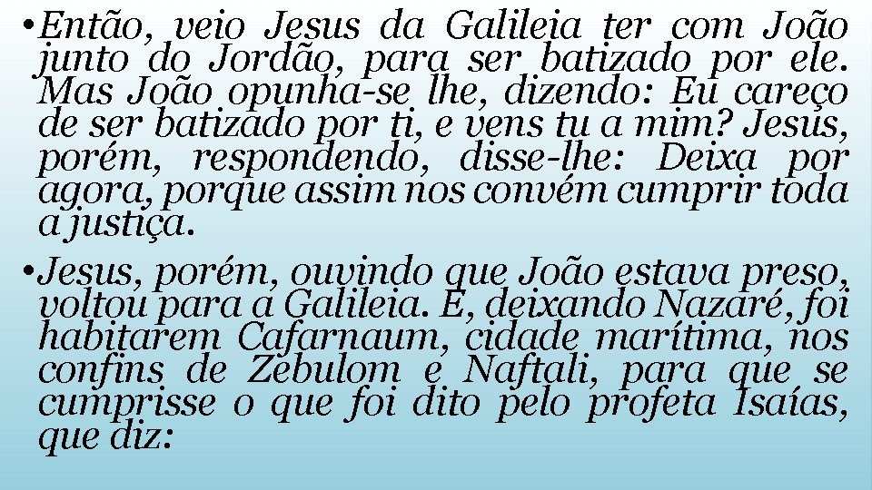  • Então, veio Jesus da Galileia ter com João junto do Jordão, para