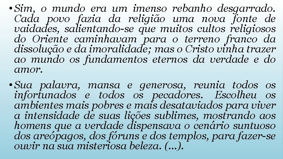  • Sim, o mundo era um imenso rebanho desgarrado. Cada povo fazia da