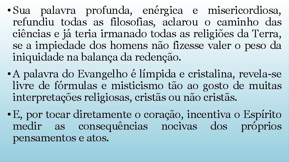  • Sua palavra profunda, enérgica e misericordiosa, refundiu todas as filosofias, aclarou o