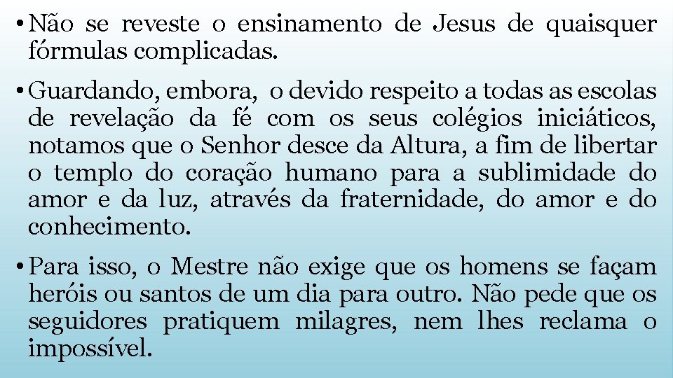  • Não se reveste o ensinamento de Jesus de quaisquer fórmulas complicadas. •