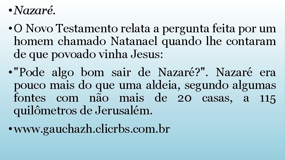  • Nazaré. • O Novo Testamento relata a pergunta feita por um homem