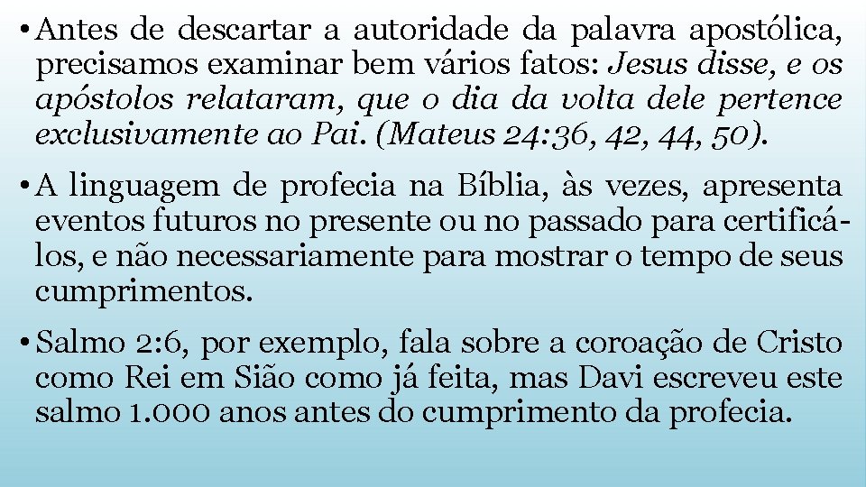  • Antes de descartar a autoridade da palavra apostólica, precisamos examinar bem vários