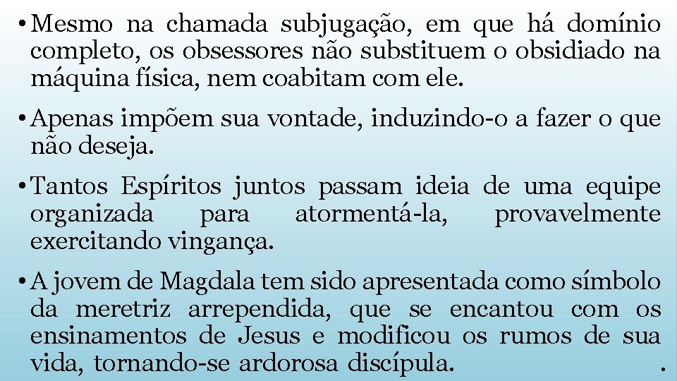  • Mesmo na chamada subjugação, em que há domínio completo, os obsessores não