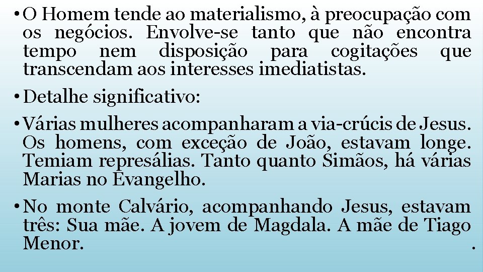  • O Homem tende ao materialismo, à preocupação com os negócios. Envolve-se tanto