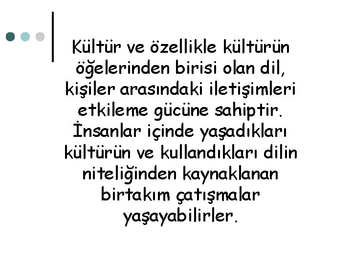 Kültür ve özellikle kültürün öğelerinden birisi olan dil, kişiler arasındaki iletişimleri etkileme gücüne sahiptir.